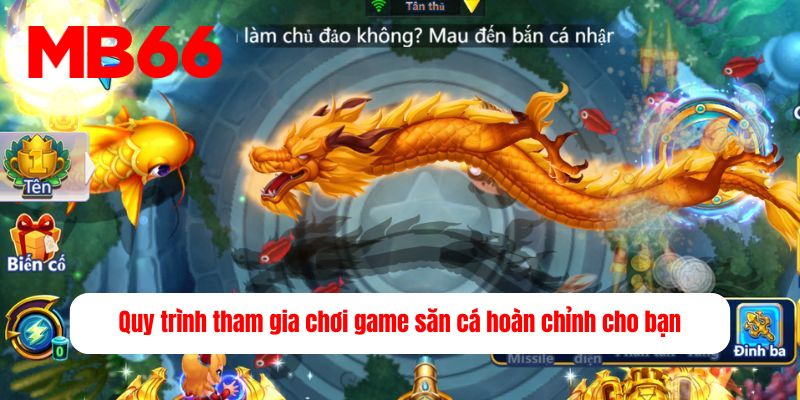 Quy trình tham gia chơi game săn cá hoàn chỉnh cho bạn